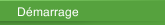 D&eacute;marrage